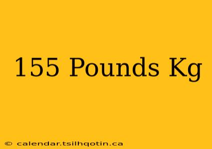 155 Pounds Kg