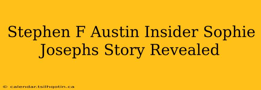 Stephen F Austin Insider Sophie Josephs Story Revealed