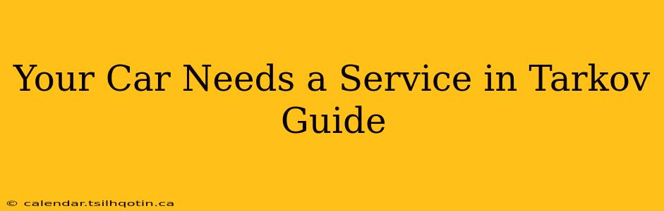 Your Car Needs a Service in Tarkov Guide
